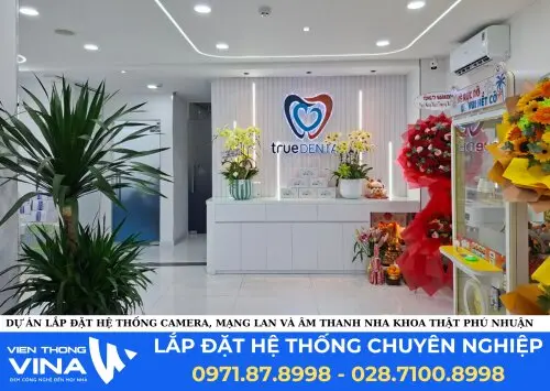 Dự Án Thi Công Hệ Thống Camera, Mạng LAN – Wifi Và Âm Thanh Nội Bộ Tại Công Ty Cổ Phần Nha Khoa Thật Phú Nhuận